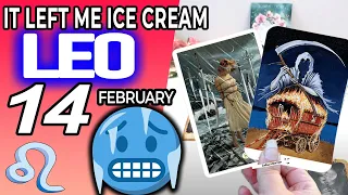 Leo ♌️ IT LEFT ME ICE CREAM🥶⚠️THIS LETTER NEVER COME OUT🔮 Horoscope for Today FEBRUARY 14 2023♌️Leo