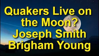 Quaker-Style People Live on the Moon per Mormon Prophet Joseph Smith