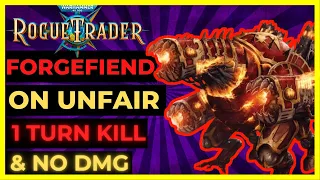 W40K: ROGUE TRADER - FORGEFIEND Boss on UNFAIR - 1 TURN Kill & NO DAMAGE!