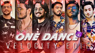 ONE DANCE - FT. INDIAN YOUTUBERS || ONE DANCE SONG EDIT || VELOCITY EDIT