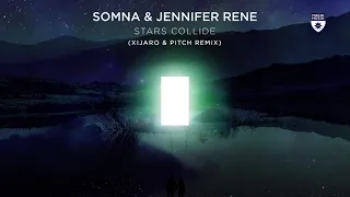 Somna & Jennifer Rene - Stars Collide (XiJaro & Pitch Remix)