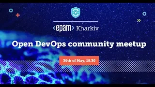 EPAM Kharkiv open DevOps community meetup | May 30, 2018