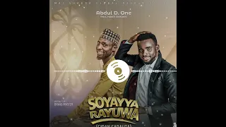 SOYAYYA RAYUWA (GIDAN SARAUTA SONG) - BY ABDUL D ONE FT NAZIFI ASNANIC × KHAIRAT KADUNA