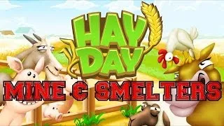 Making the Most of Hay Day Ep.6: Mining the Mine and Queueing the Smelters