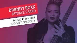 Music Is My Life: Divinity Roxx | Episode 6 | Podcast