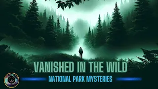4 Most Mysterious Vanishings in National Parks