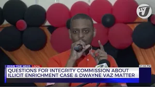 Questions for Integrity Commission About Illicit Enrichment Case & Dwayne Vaz Matter | TVJ News