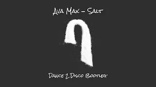 AVA MAX - Salt (Dance 2 Disco Bootleg) NOWOŚĆ 2020