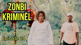 ZONBI KRIMINÈL Épisode 24 / zonbi a di li finn geri kedje Kounya li pral tire revanj li bagay yo rèd