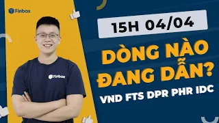 Nhận Định Thị Trường Chứng Khoán Hôm Nay 4/4 | DÒNG NÀO ĐANG DẪN? | VND FTS DPR PHR IDC