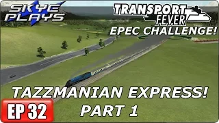 Transport Fever - EPEC Challenge Ep 32 - TAZZMANIAN EXPRESS PART 1