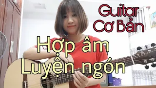 [Guitar Cơ Bản] Cách bấm tay trái giảm lực đau, luyện ngón, các hợp âm cơ bản, xác định dây Bass