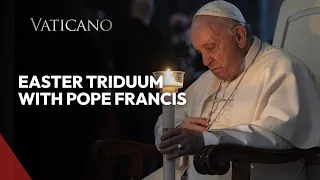 Easter Triduum with Pope Francis: A Journey of Hope & Salvation | Holy Week 2024