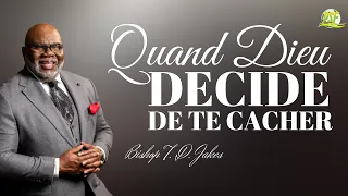 Quand Dieu Décide de te Cacher  | Bishop T.D. Jakes | Interprétation du PSF