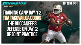 Episode. 531: Tua Tagovailoa COOKS The Buccaneers DEFENSE On The Second Day Day Of Joint Practices!