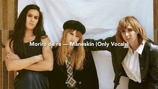 Morirò da re — Måneskin | Only Vocals (Acapella)