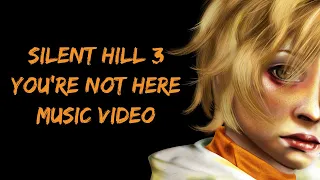 Silent Hill | You're Not Here | Music Video Fan Version