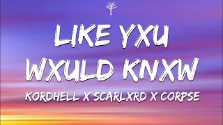 Kordhell x Scarlxrd x CORPSE - LIKE YXU WXULD KNXW (Lyrics)