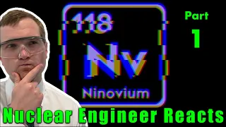 Nuclear Engineer Reacts to The Man Who Tried to Fake an Element by BobbyBroccoli - PART 1