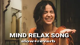 Mind relax song ll slow and reverb ❤❤ arjeet singh song mind frase song bollywood new song #lofi