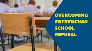 Overcoming Entrenched School Refusal