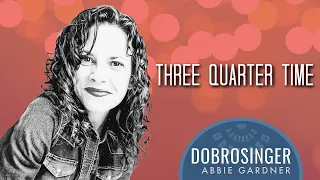 Three Quarter Time DOBROSINGER Abbie Gardner dobro slide guitar