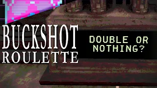 Double Or Nothing? | Buckshot Roulette
