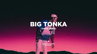 BIG TONKA [THMTS REMIX]