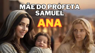 Mãe do Profeta Samuel:  uma mulher comum que se tornou extraordinária pela sua confiança em Deus.