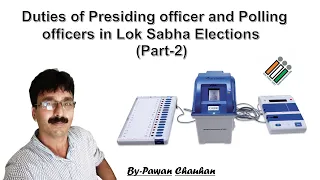 Duties of Presiding officer&Polling Officers in Lok -Sabha Elections (Part-2)