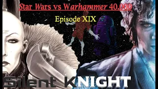 Star Wars vs Warhammer 40K Episode 19: Silent Knight