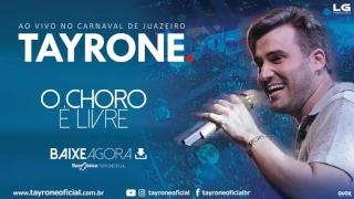 TAYRONE - O CHORO É LIVRE - CD AO VIVO CARNAVAL DE JUAZEIRO  2017