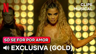 Exclusiva - Gold (Canção Original) | Só Se For Por Amor | Netflix Brasil