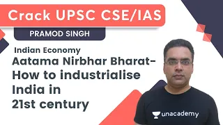Aatama Nirbhar Bharat - How to industrialise India in 21st century | UPSC CSE/IAS | Pramod Singh