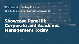 Showcase Panel III: Corporate and Academic Management Today [2021 National Lawyers Convention]