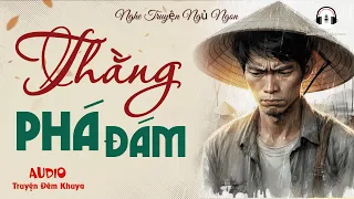 Muốn Có Giấc Ngủ Ngon Không Thể Bỏ Qua Truyện Này : Thằng Phá Đám | Audio Truyện Đêm Khuya