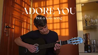 ADORE YOU but it's a FOLK song