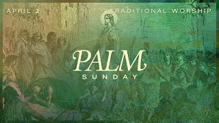 Palm Sunday | Traditional Worship | April 2, 2023