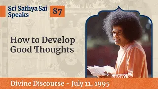 How to Develop Good Thoughts | Excerpt From The Divine Discourse | July 11, 1995