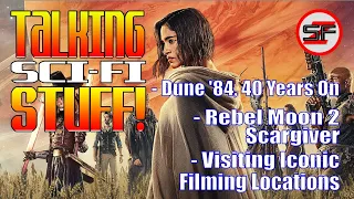 Talking Sci-Fi Stuff! Rebel Moon: Scargiver, Iconic Filming Locations, Dune turns 40!