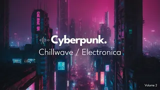 Cyberpunk Inspired Relaxing Background Music - Chillwave / Electronica / Chillstep | Vol. 2