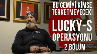 ''Bu Gemiyi Kimse Terk Etmeyecek!'' Lucky-S Operasyonu 2.Bölüm Simurg TV