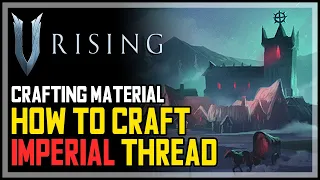 V Rising How to Craft Imperial Thread