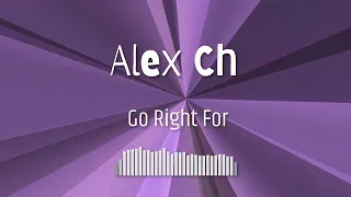 Alex Ch  - Go Right For