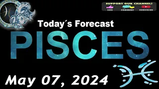 Daily Horoscope PISCES May 07, 2024