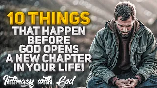 10 Things That Happen Before God Opens a New Chapter in Your Life! (Christian Motivation)