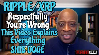 Ripple/XRP Respectfully You're Wrong This Video Explains Everything SHIB DOGE