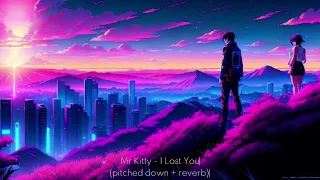 Mr Kitty - I Lost You (pitched down + reverb)