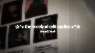 THE WEEKND EDITING AUDIOS (SoundCloud)