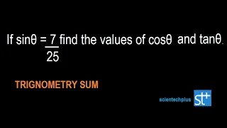 If sinθ = 7/25, find the values of cosθ and tanθ || Trigonometry sum || by SCIENTECHPLUS